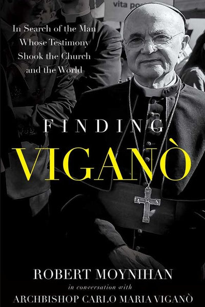 Book Preview: FINDING VIGANO In Search of the Man Whose Testimony Shook the Church and the World