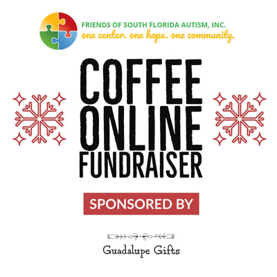 Coffee Online Fundraiser - Guadalupe Gifts helped Friends of South Florida Autism Inc.