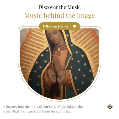 The Music Behind the Image: A Journey Into the Tilma of Our Lady of Guadalupe